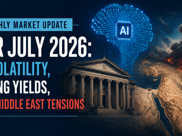 Monthly Market Update for July 2026: AI Volatility, Rising Yields, and Middle East Tensions