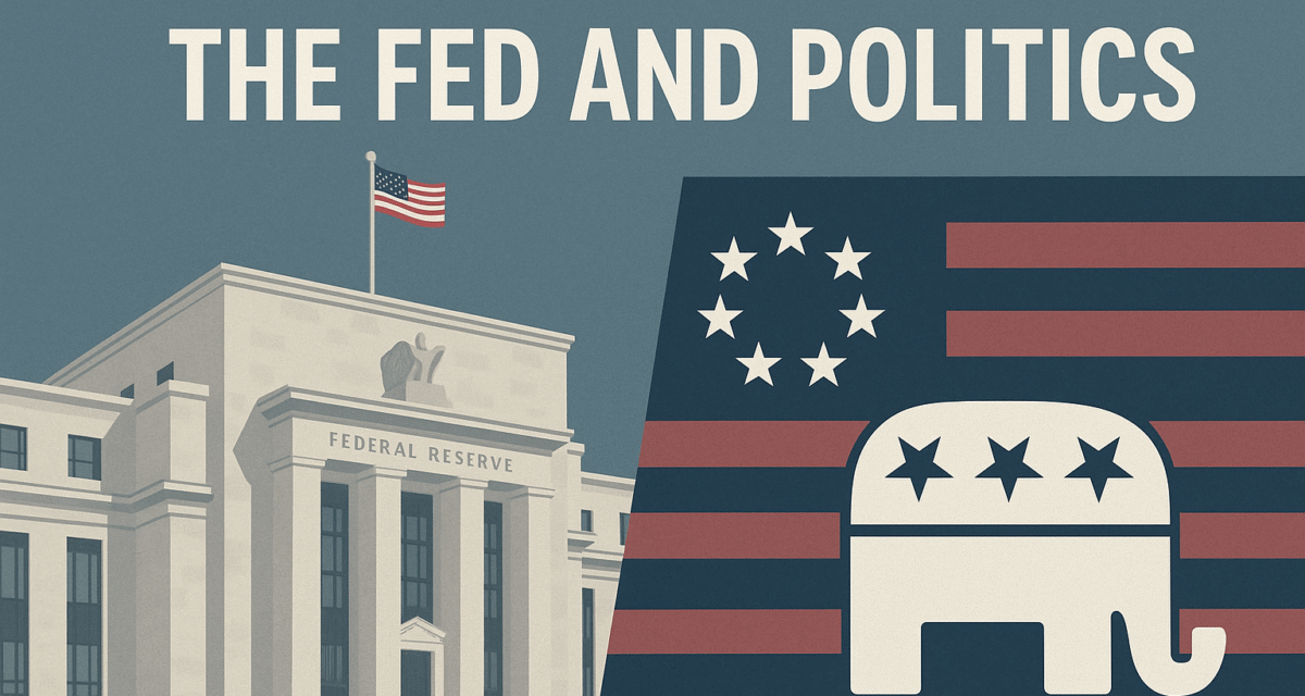 The Fed and Politics: What Investors Should Know