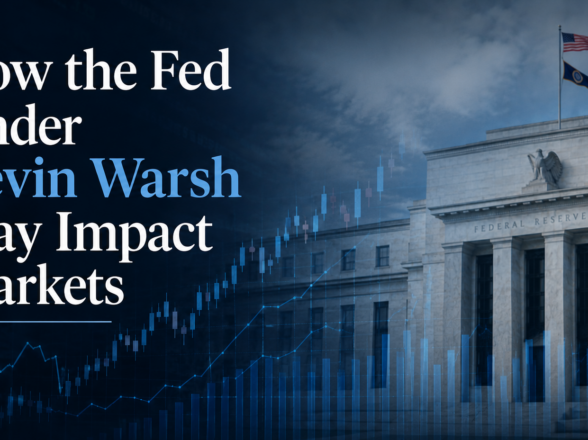 How the Fed Under Kevin Warsh May Impact Markets