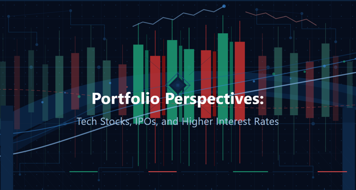 Portfolio Perspectives: Tech Stocks, IPOs, and Higher Interest Rates