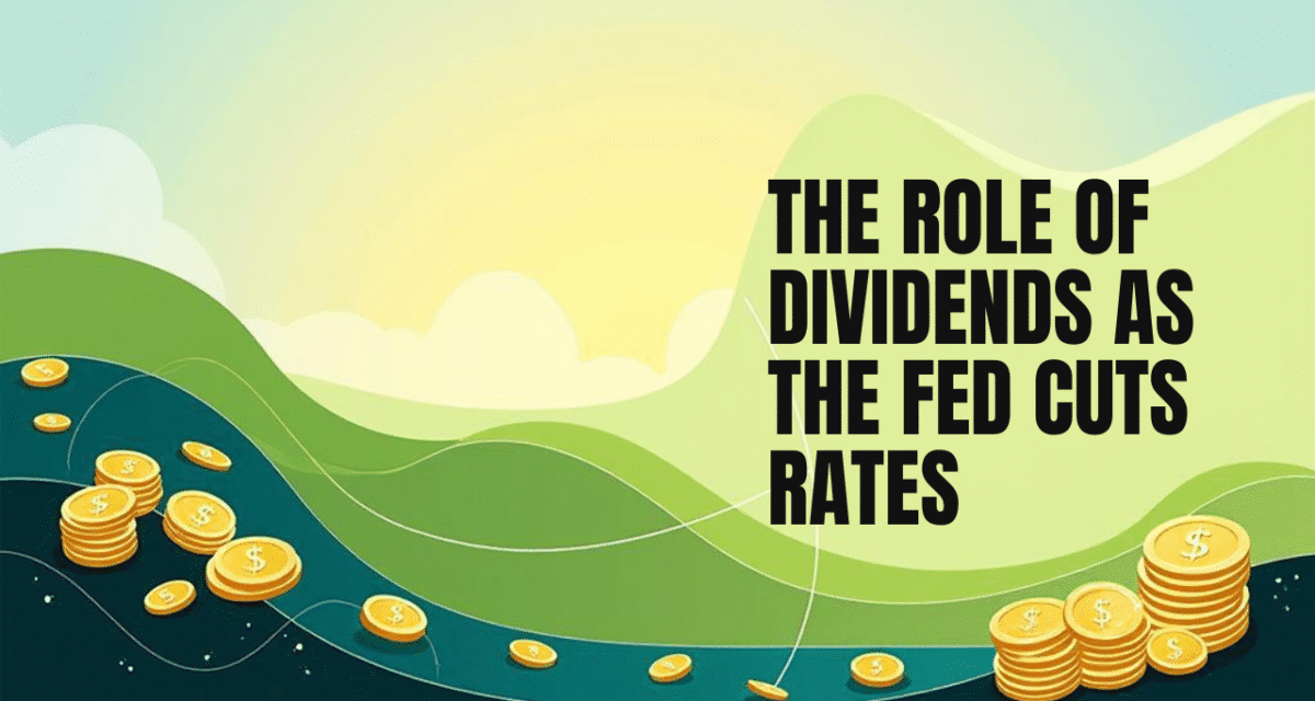 The Role of Dividends as the Fed Cuts Rates